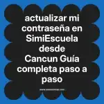 actualizar mi contraseña en  SimiEscuela desde Cancun  Guía completa paso a paso
