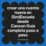 crear una cuenta nueva en  SimiEscuela desde Cancun  Guía completa paso a paso