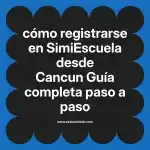 cómo registrarse en  SimiEscuela desde Cancun  Guía completa paso a paso