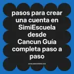 pasos para crear una cuenta en  SimiEscuela desde Cancun  Guía completa paso a paso