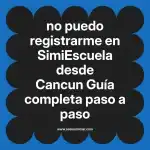 no puedo registrarme en  SimiEscuela desde Cancun  Guía completa paso a paso