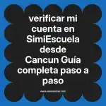 verificar mi cuenta en  SimiEscuela desde Cancun  Guía completa paso a paso
