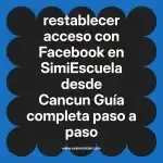 restablecer acceso con Facebook en  SimiEscuela desde Cancun  Guía completa paso a paso