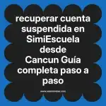recuperar cuenta suspendida en  SimiEscuela desde Cancun  Guía completa paso a paso