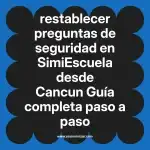 restablecer preguntas de seguridad en  SimiEscuela desde Cancun  Guía completa paso a paso