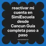 reactivar mi cuenta en  SimiEscuela desde Cancun  Guía completa paso a paso