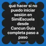 qué hacer si no puedo iniciar sesión en  SimiEscuela desde Cancun  Guía completa paso a paso