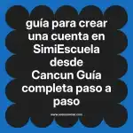 guía para crear una cuenta en  SimiEscuela desde Cancun  Guía completa paso a paso