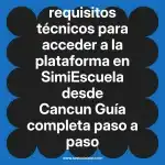 requisitos técnicos para acceder a la plataforma en  SimiEscuela desde Cancun  Guía completa paso a paso