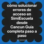 cómo solucionar errores de acceso en  SimiEscuela desde Cancun  Guía completa paso a paso