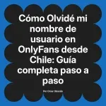 Olvidé mi nombre de usuario en OnlyFans desde Chile: Guía completa paso a paso