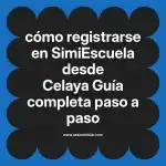 cómo registrarse en  SimiEscuela desde Celaya  Guía completa paso a paso