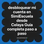 desbloquear mi cuenta en  SimiEscuela desde Celaya  Guía completa paso a paso