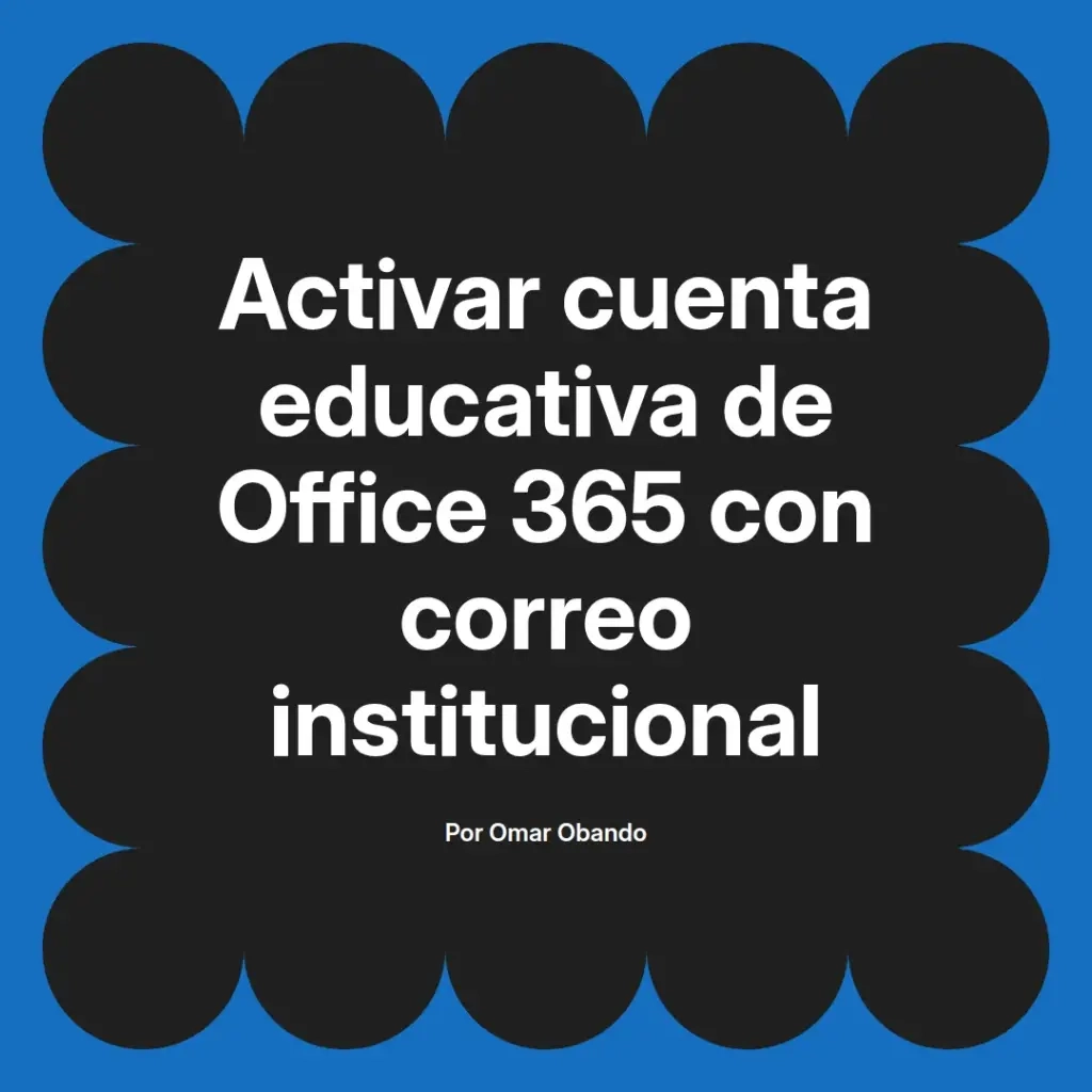 imagen destacada del post con un texto en el centro que dice Activar cuenta educativa de Office 365 con correo institucional y abajo del texto aparece el nombre del autor Omar Obando