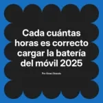 Cada cuántas horas es correcto cargar la batería del móvil 2025