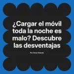 ¿Cargar el móvil toda la noche es malo? Descubre las desventajas
