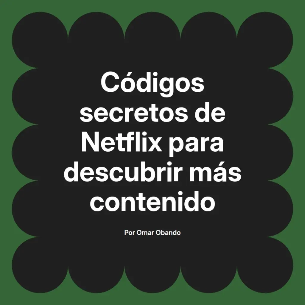 imagen destacada del post con un texto en el centro que dice Códigos secretos de Netflix para descubrir más contenido y abajo del texto aparece el nombre del autor Omar Obando