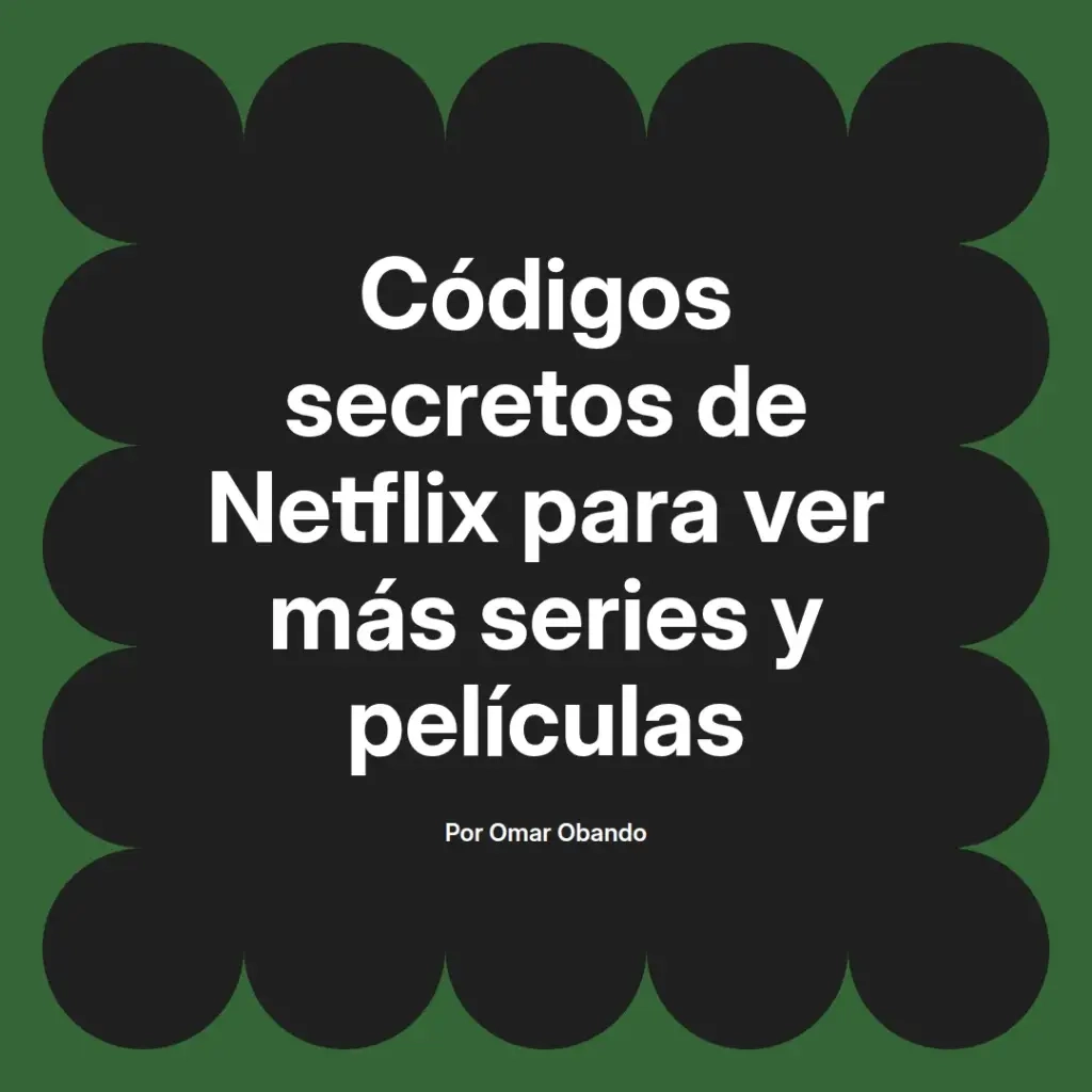 imagen destacada del post con un texto en el centro que dice Códigos secretos de Netflix para ver más series y películas y abajo del texto aparece el nombre del autor Omar Obando