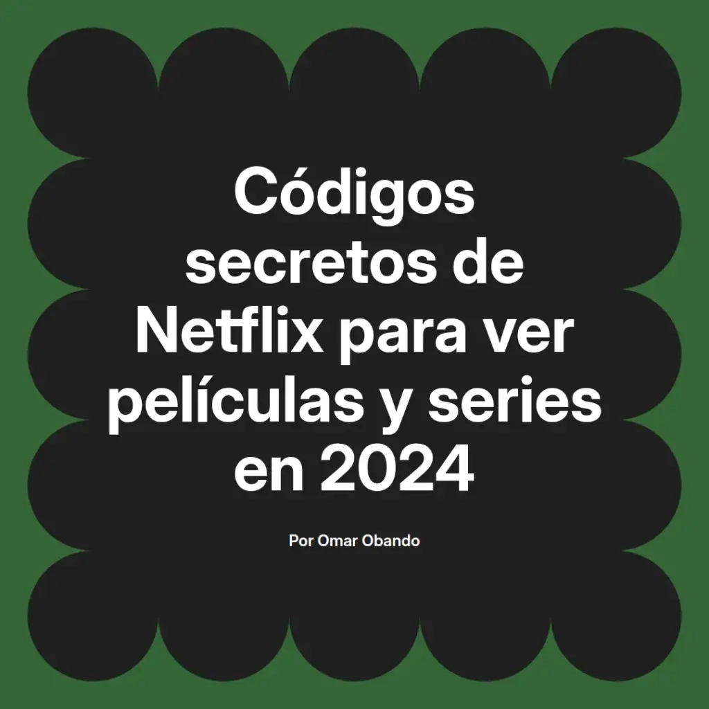 imagen destacada del post con un texto en el centro que dice Códigos secretos de Netflix para ver películas y series en 2024 y abajo del texto aparece el nombre del autor Omar Obando