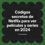 Códigos secretos de Netflix para ver películas y series en 2024