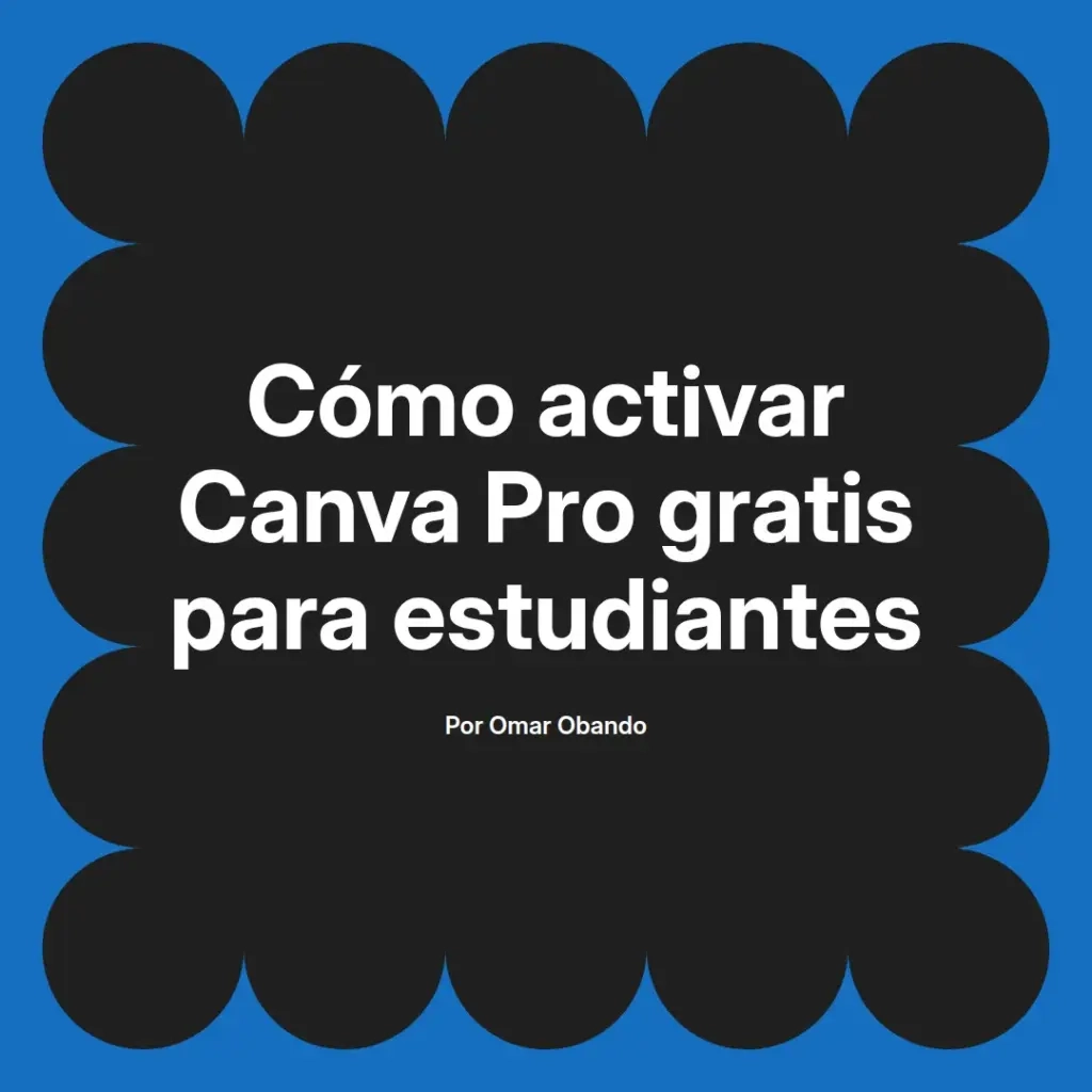 imagen destacada del post con un texto en el centro que dice Cómo activar Canva Pro gratis para estudiantes y abajo del texto aparece el nombre del autor Omar Obando