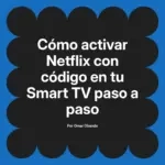 Cómo activar Netflix con código en tu Smart TV paso a paso