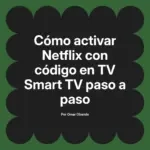 Cómo activar Netflix con código en TV Smart TV paso a paso