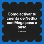 Cómo activar tu cuenta de Netflix con Mega paso a paso