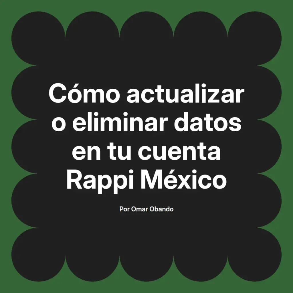 imagen destacada del post con un texto en el centro que dice Cómo actualizar o eliminar datos en tu cuenta Rappi México y abajo del texto aparece el nombre del autor Omar Obando