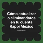 Cómo actualizar o eliminar datos en tu cuenta Rappi México