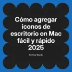 Cómo agregar iconos de escritorio en Mac fácil y rápido 2025