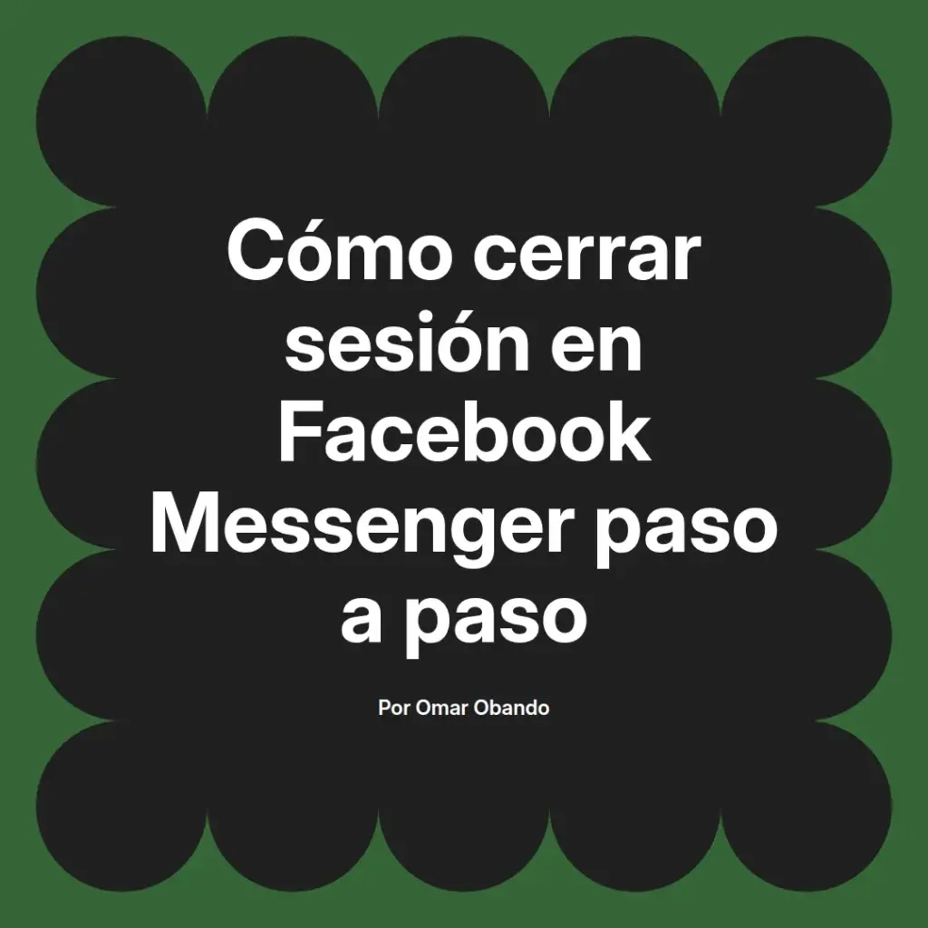 imagen destacada del post con un texto en el centro que dice Cómo cerrar sesión en Facebook Messenger paso a paso y abajo del texto aparece el nombre del autor Omar Obando