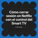 Cómo cerrar sesión en Netflix con el control del Smart TV
