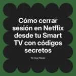 Cómo cerrar sesión en Netflix desde tu Smart TV con códigos secretos