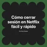Cómo cerrar sesión en Netflix fácil y rápido