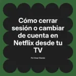 Cómo cerrar sesión o cambiar de cuenta en Netflix desde tu TV
