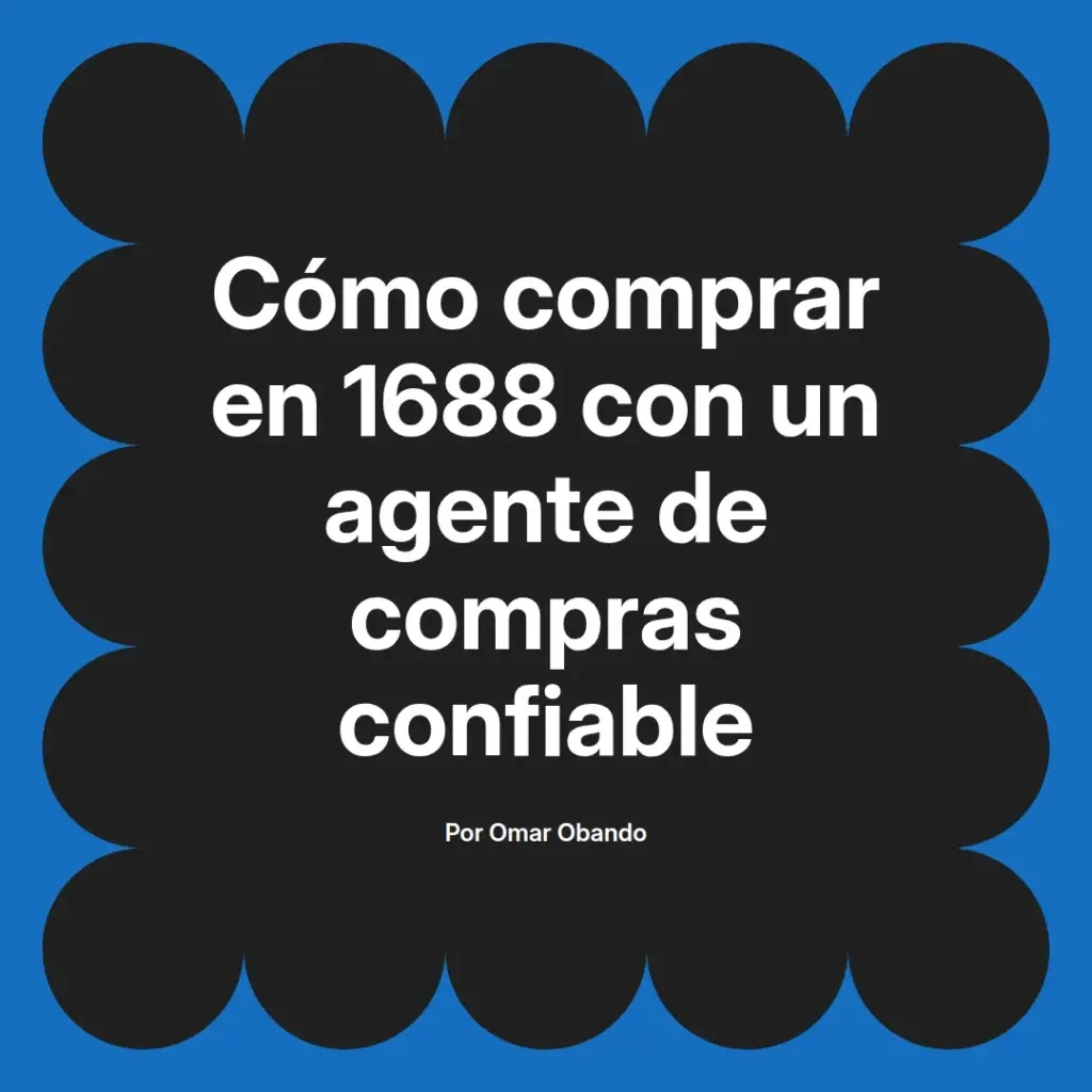 imagen destacada del post con un texto en el centro que dice Cómo comprar en 1688 con un agente de compras confiable y abajo del texto aparece el nombre del autor Omar Obando