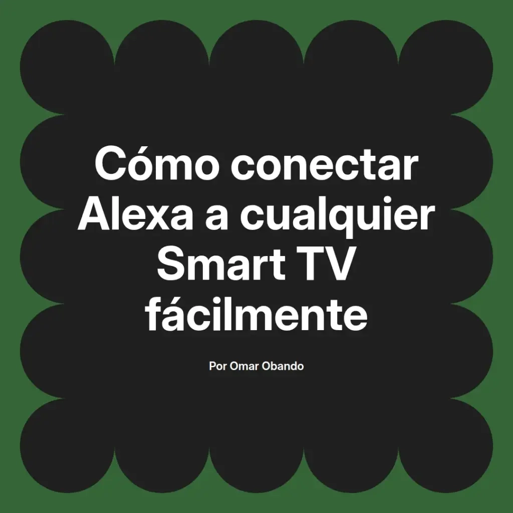 imagen destacada del post con un texto en el centro que dice Cómo conectar Alexa a cualquier Smart TV fácilmente y abajo del texto aparece el nombre del autor Omar Obando