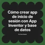 Cómo crear app de inicio de sesión con App Inventor y base de datos