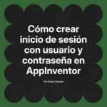 Cómo crear inicio de sesión con usuario y contraseña en AppInventor