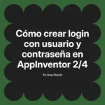 Cómo crear login con usuario y contraseña en AppInventor 2/4