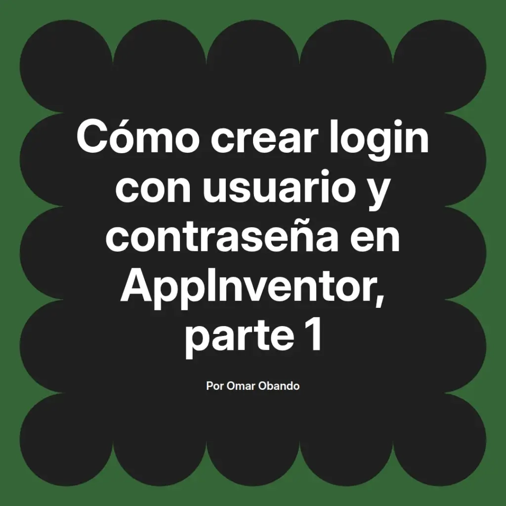 imagen destacada del post con un texto en el centro que dice Cómo crear login con usuario y contraseña en AppInventor, parte 1 y abajo del texto aparece el nombre del autor Omar Obando