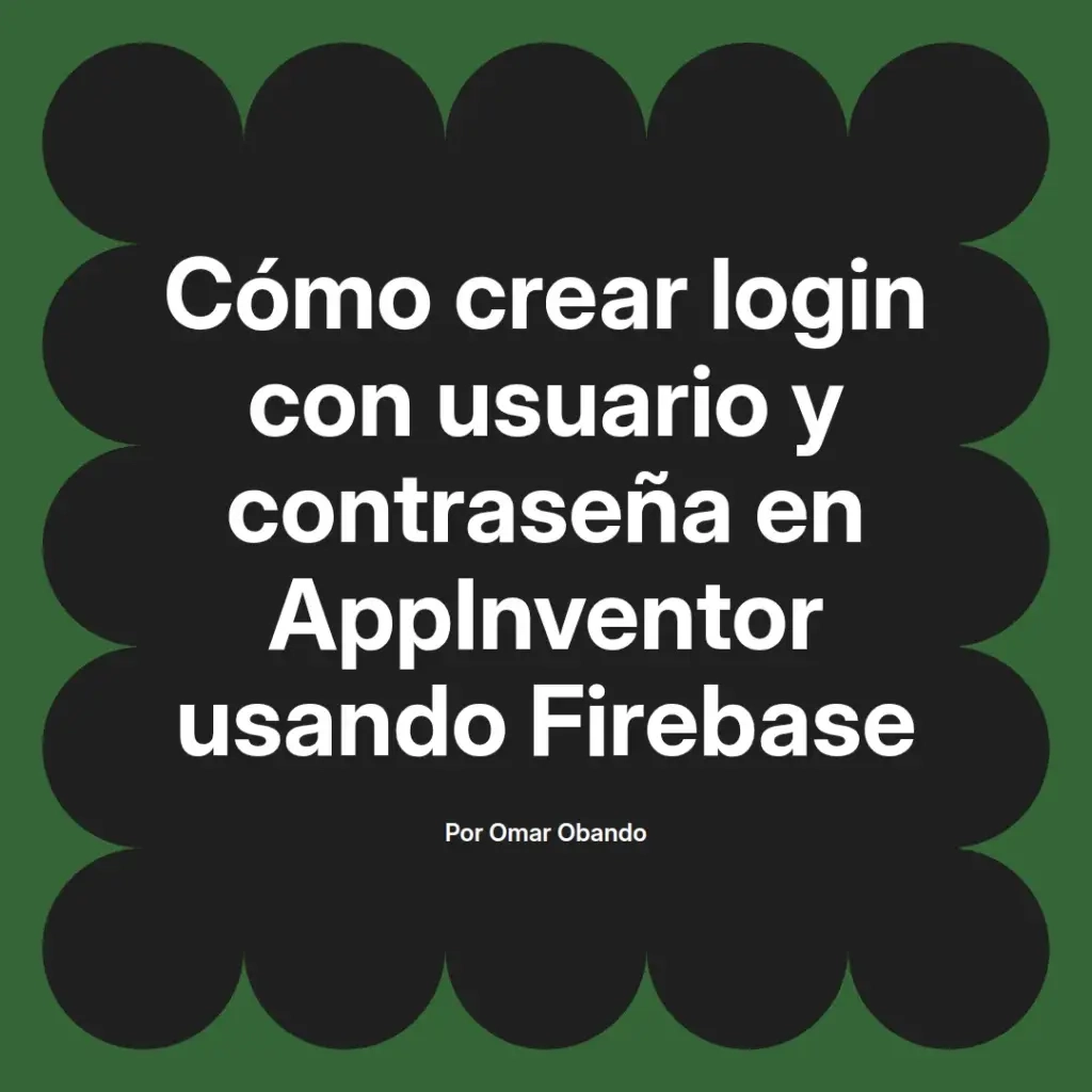 imagen destacada del post con un texto en el centro que dice Cómo crear login con usuario y contraseña en AppInventor usando Firebase y abajo del texto aparece el nombre del autor Omar Obando