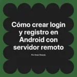 Cómo crear login y registro en Android con servidor remoto