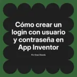 Cómo crear un login con usuario y contraseña en App Inventor