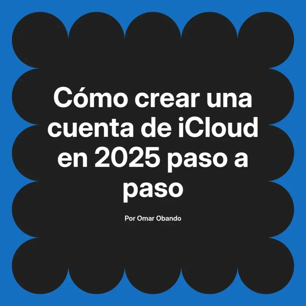 imagen destacada del post con un texto en el centro que dice Cómo crear una cuenta de iCloud en 2025 paso a paso y abajo del texto aparece el nombre del autor Omar Obando