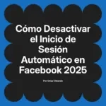 Cómo Desactivar el Inicio de Sesión Automático en Facebook 2025