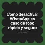 Cómo desactivar WhatsApp en caso de robo rápido y seguro