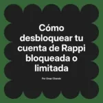 Cómo desbloquear tu cuenta de Rappi bloqueada o limitada
