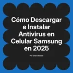 Cómo Descargar e Instalar Antivirus en Celular Samsung en 2025